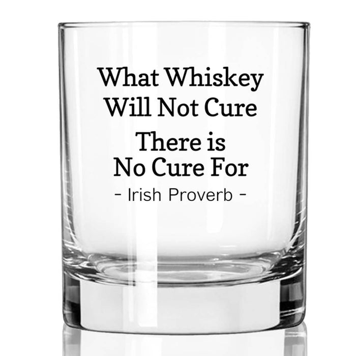 What Whiskey Will Not Cure - Proverb Whiskey Glass