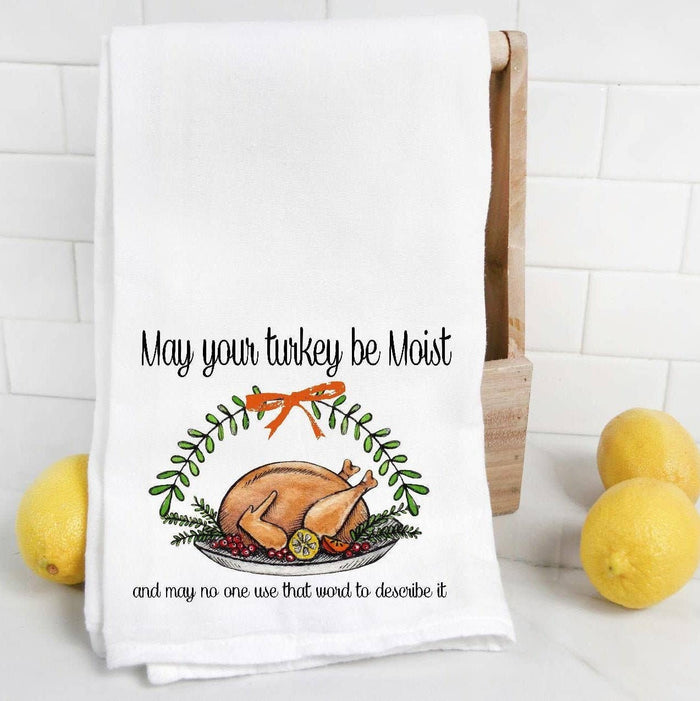 May Your Turkey Be Moist Tea Towel