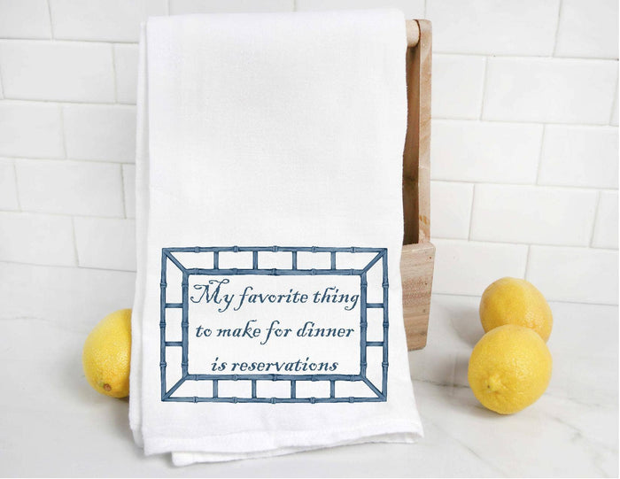 My Favorite Thing To Make For Dinner Is Reservations Tea Towel